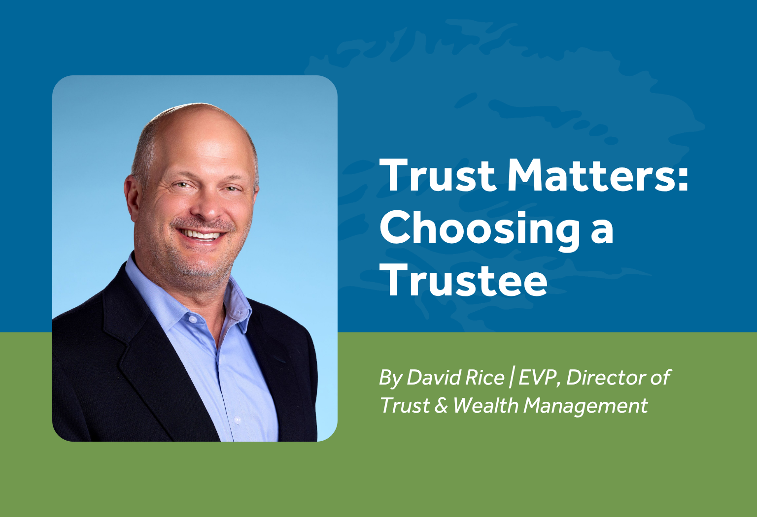 David Rice, EVP Director of Trust & Wealth Management at Oregon Pacific Bank, author of article on choosing a trustee